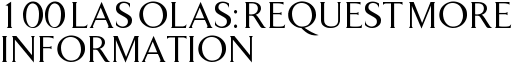 100 Las Olas: Request More Information