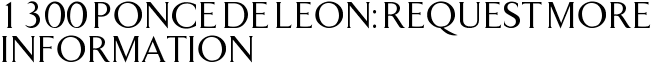 1300 Ponce De Leon: Request More Information