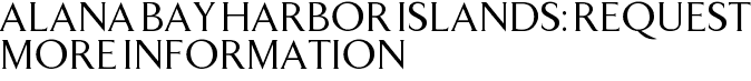 Alana Bay Harbor Islands: Request More Information
