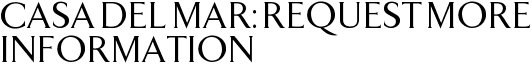 Casa Del Mar: Request More Information