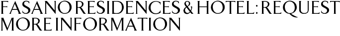 Fasano Residences & Hotel: Request More Information