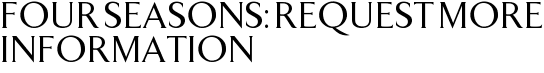 Four Seasons: Request More Information