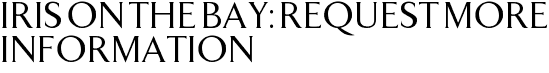 Iris on the Bay: Request More Information