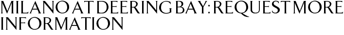 Milano at Deering Bay: Request More Information