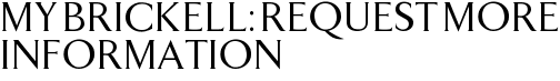 My Brickell: Request More Information