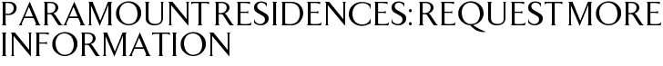Paramount Residences: Request More Information