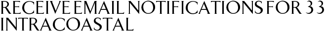 Receive Email Notifications for 33 Intracoastal