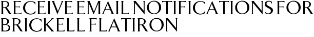 Receive Email Notifications for Brickell Flatiron