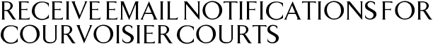 Receive Email Notifications for Courvoisier Courts