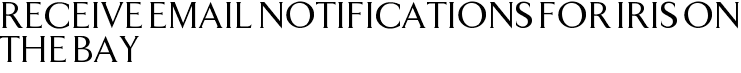 Receive Email Notifications for Iris on the Bay