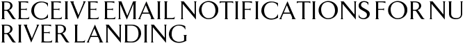 Receive Email Notifications for Nu River Landing