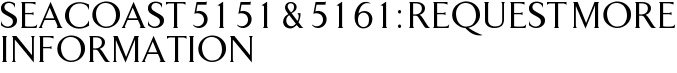 Seacoast 5151 & 5161: Request More Information