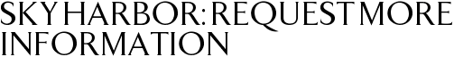 Sky Harbor: Request More Information