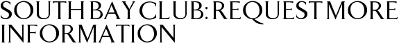 South Bay Club: Request More Information