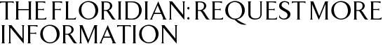 The Floridian: Request More Information