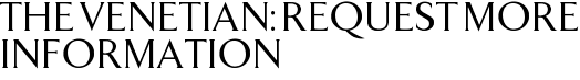 The Venetian: Request More Information