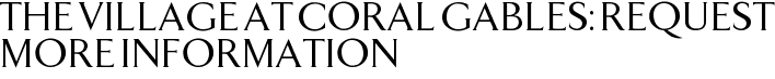 The Village at Coral Gables: Request More Information