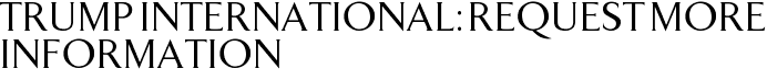 Trump International: Request More Information